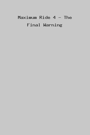 Maximum Ride 4 - The Final Warning cover